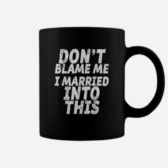 Dont Blame Me Married Into This Funny Inlaw Coffee Mug | Crazezy AU