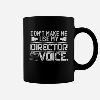 Dont Make Me Use My Director Voice Coffee Mug | Crazezy DE