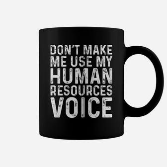 Don't Make Me Use My Human Resources Voice Hr Manager Funny Zip Hoodie Coffee Mug | Crazezy DE