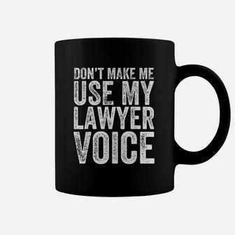 Dont Make Me Use My Lawyer Voice Coffee Mug - Thegiftio UK