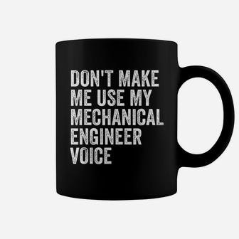 Dont Make Me Use My Mechanical Engineer Voice Coffee Mug - Thegiftio UK