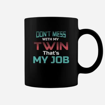 Dont Mess With My Twin Thats My Job Twin Sibling Coffee Mug - Thegiftio UK