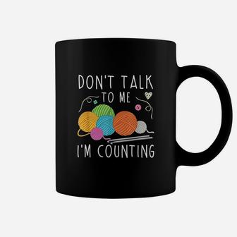 Dont Talk To Me Im Counting Crochet Knitting Funny Coffee Mug | Crazezy