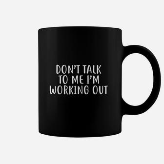Dont Talk To Me Im Working Out Coffee Mug | Crazezy