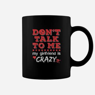 Dont Talk To Me My Girlfriend Is Crazy Funny Jealous Gf Coffee Mug | Crazezy DE