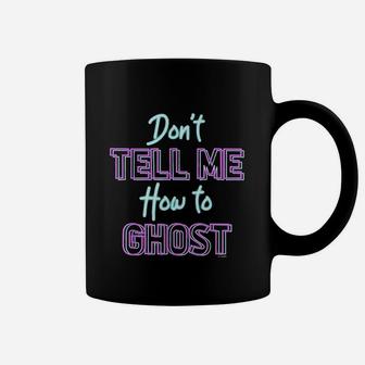 Dont Tell Me How To Ghost Coffee Mug | Crazezy UK
