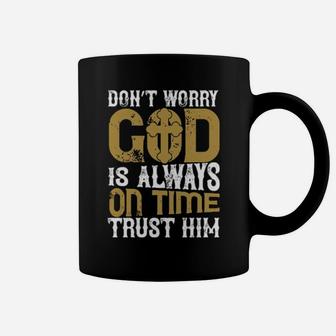 Dont Worry God Is Always On Time Trust Him Coffee Mug - Monsterry AU