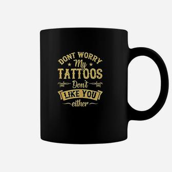 Dont Worry My Tattoos Dont Like You Either Inked Queen Coffee Mug - Thegiftio