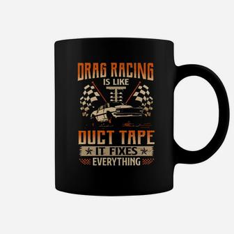Drag Racing Is Like Duct Tape It Fixes Everything Coffee Mug - Monsterry DE