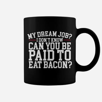 Dream Job Eating Bacon Coffee Mug | Crazezy DE