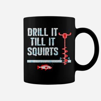Drill It Till It Squirts Ice Fishing Auger Coffee Mug | Crazezy
