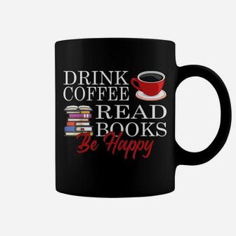 Drink Coffee Read Books Be Happy Reading Lover Coffeeholic Coffee Mug | Crazezy