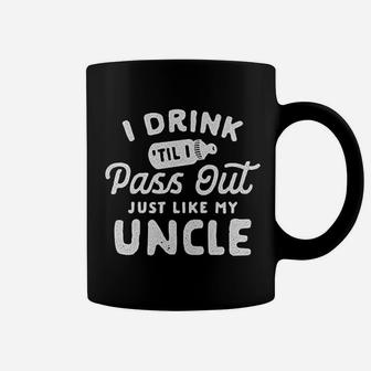 Drink Til I Pass Out Just Like My Uncle Coffee Mug | Crazezy CA
