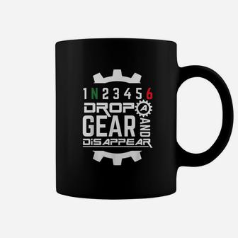 Drop A Gear And Disappear Coffee Mug | Crazezy CA