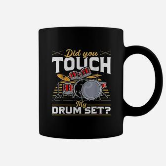 Drummer Did You Touch My Drum Set Coffee Mug | Crazezy