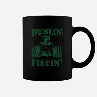 Dublin Fistin Funny St Saint Patricks Day Drinking Coffee Mug | Crazezy