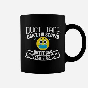 Duct Tape Can Not Fix Stupid But Can Muffle The Sound Coffee Mug | Crazezy DE