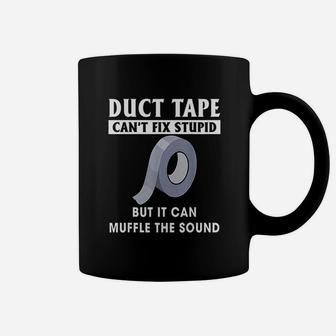 Duct Tape Can Not Fix Stupid But It Can Muffle The Sound Coffee Mug | Crazezy CA