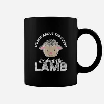 Easter It Is Not About The Bunny It Is About The Lamb Coffee Mug | Crazezy AU