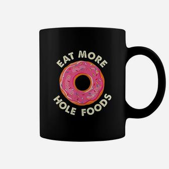Eat More Hole Foods Funny Donut Coffee Mug | Crazezy AU
