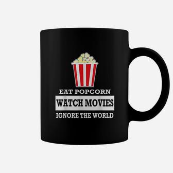 Eat Popcorn Watch Movies Ignore The World A Coffee Mug - Thegiftio UK