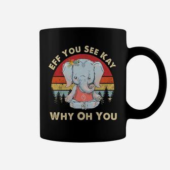 Eff You See Kay Why Oh You Funny Vintage Elephant Yoga Lover Coffee Mug | Crazezy