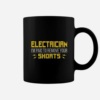 Electrician I Am Paid To Remove Your Shorts Coffee Mug | Crazezy CA