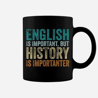 English Is Important But History Is Importanter Teacher Gift Coffee Mug | Crazezy