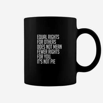 Equal Rights For Others Its Not Pie Coffee Mug | Crazezy