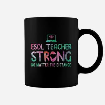 Esol Teacher Strong No Matter The Distance Teacher Students Coffee Mug | Crazezy DE