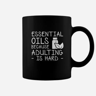 Essential Oils Because Adulting Is Hard Essential Oils Coffee Mug - Thegiftio