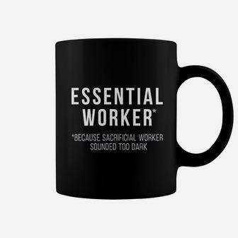 Essential Worker Because Sacrificial Worker Sounded Too Dark Coffee Mug - Thegiftio UK