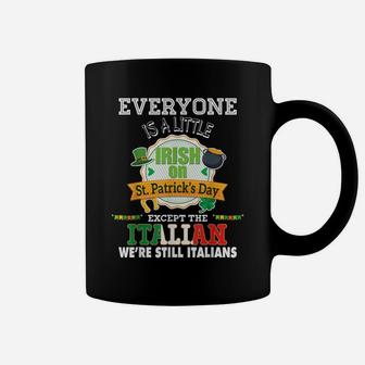 Everyone Is A Little Irish On St Patrick Day Except Italian Coffee Mug | Crazezy CA