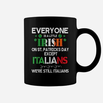 Everyone Is A Little Irish On St Patrick Day Except Italians Coffee Mug | Crazezy