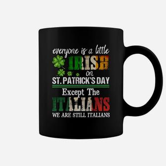 Everyone Is A Little Irish On St Patrick Day Except Italians Coffee Mug | Crazezy CA