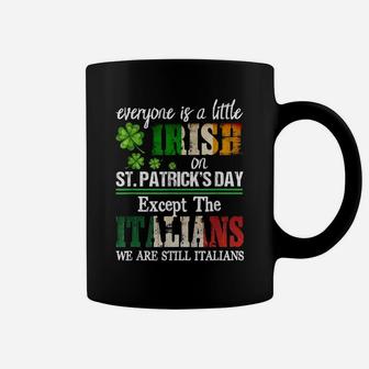 Everyone Is A Little Irish On St Patrick Day Except Italians Coffee Mug | Crazezy AU