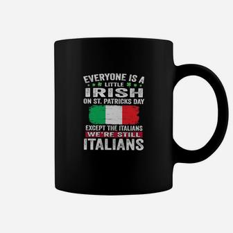 Everyone Is A Little Irish On St Patrick's Day Except Italians We're Still Italians Coffee Mug - Monsterry AU