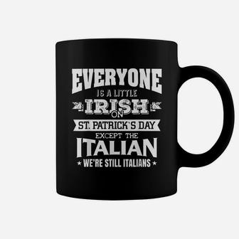 Everyone Is Little Irish On St Patrick's Day Except Italian Coffee Mug - Thegiftio UK