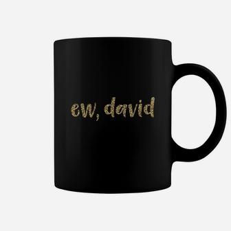 Ew David Pop Culture Coffee Mug | Crazezy AU