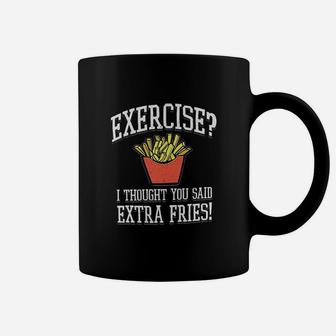 Exercise I Thought You Said Extra Fries Coffee Mug | Crazezy CA