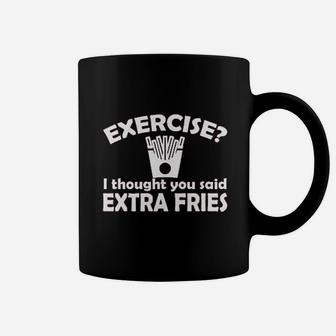 Exercise I Thought You Said Extra Fries Funny Coffee Mug | Crazezy AU