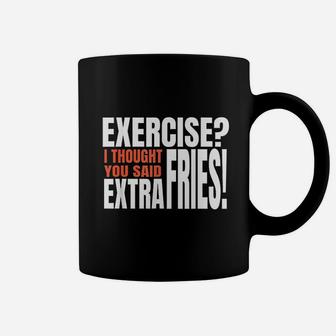 Exercise I Thought You Said Extra Fries Funny Workout Coffee Mug | Crazezy