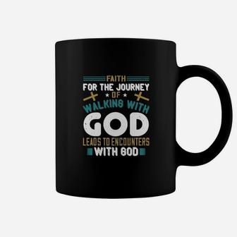 Faith For The Journey Of Walking With God Leads To Encounters With God Coffee Mug - Monsterry