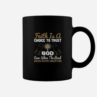 Faith Is A Choice To Trust God Even When The Road Ahead Seems Uncertain Coffee Mug - Monsterry CA