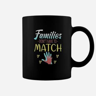 Families Dont Have To Match Coffee Mug | Crazezy DE