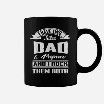 Family 365 Father's Day I Have Two Titles Dad & Papaw Funny Coffee Mug | Crazezy