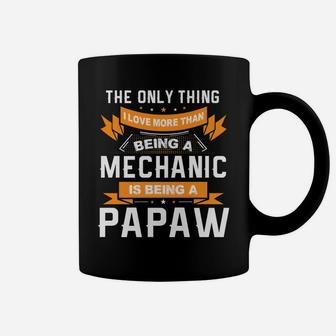 Fathers Day Shirt Love Being A Papaw More Than Mechanic Coffee Mug | Crazezy CA