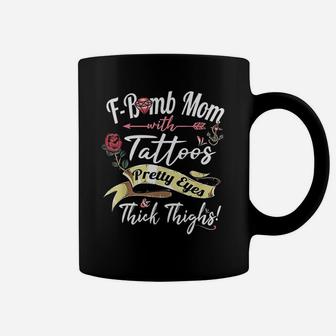 Fbomb Mom Tattoos Pretty Eyes Thick Thighs Cute Mommy Gift Coffee Mug | Crazezy AU