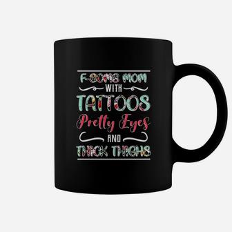 Fbomb Mom With Tattoos Pretty Eyes And Thick Thighs Coffee Mug | Crazezy AU