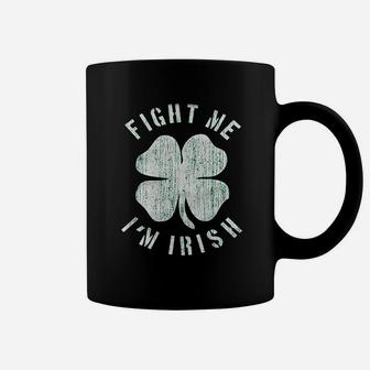 Fight Me I Am Irish Coffee Mug | Crazezy